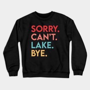 Sorry Can't Lake Bye Crewneck Sweatshirt